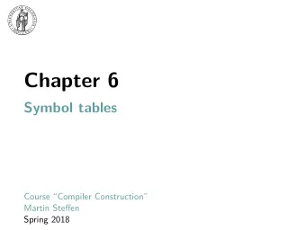 Chapter 6  Symbol tables  Course Compiler Construction  Martin Steffen  Spring 2018  Section