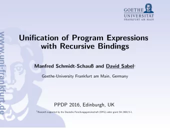 Unification of Program Expressions  with Recursive Bindings Manfred Schmidt-Schau and David Sabel