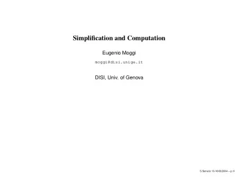 Simplification and Computation  Eugenio Moggi  moggi@disi.unige.it  DISI, Univ. of Genova
