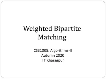 Weighted Bipartite  Matching  CS31005: Algorithms-II  Autumn 2020  IIT Kharagpur  Matching  A
