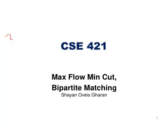 CSE 421  Max Flow Min Cut,  Bipartite Matching  Shayan Oveis Gharan  1  Residual Graph  capacity