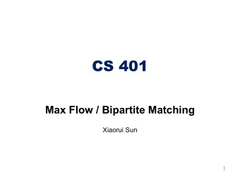 CS 401  Max Flow / Bipartite Matching  Xiaorui Sun  1  Flow network  Flow network.  G = (V, E) =