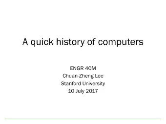 A quick history of computers  ENGR 40M  Chuan-Zheng Lee  Stanford University  10 July 2017  Vacuum