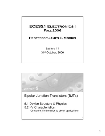 ECE321 Electronics I  Fall 2006  Professor James E. Morris  Lecture 11 31 st October, 2006  Bipolar