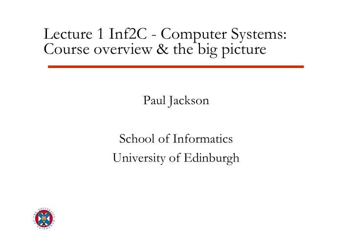 lecture 1 inf2c computer systems course overview the big