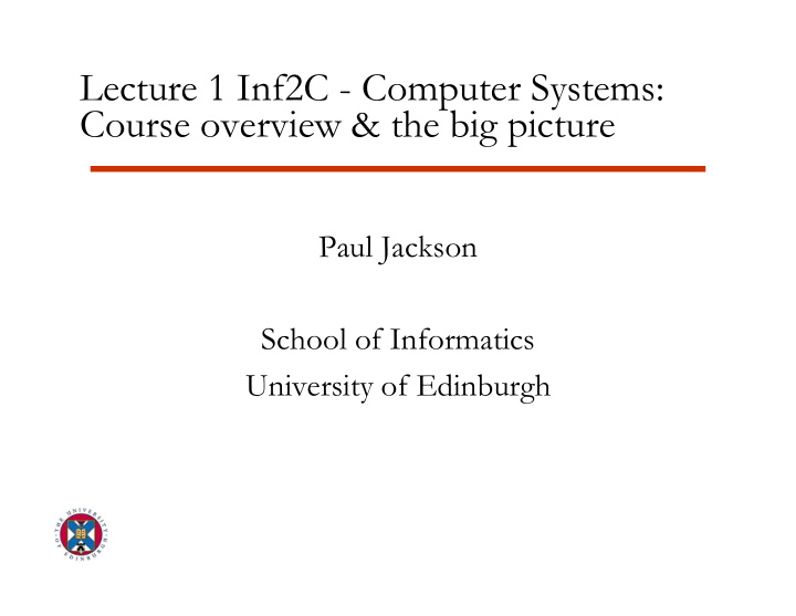 lecture 1 inf2c computer systems course overview the big