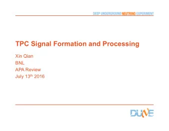 TPC Signal Formation and Processing  Xin Qian  BNL  APA Review July 13 th 2016  Outline   TPC