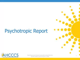 Psychotropic Report  Reaching across Arizona to provide comprehensive  1  quality health care for