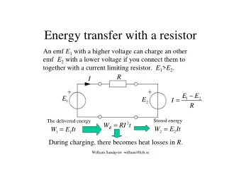 Energy transfer with a resistor An emf E 1 with a higher voltage can charge an other emf E 2 with a