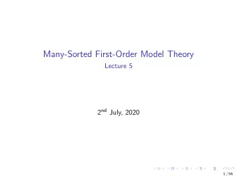 Many-Sorted First-Order Model Theory  Lecture 5 2 nd July, 2020  1 / 56  A few comments on