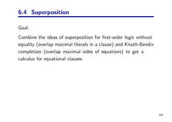 6.4 Superposition  Goal:  Combine the ideas of superposition for first-order logic without