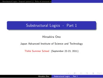 Substructural Logics - Part 1  Hiroakira Ono  Japan Advanced Institute of Science and Technology