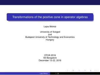 Transformations of the positive cone in operator algebras  Lajos Molnr  University of Szeged  and