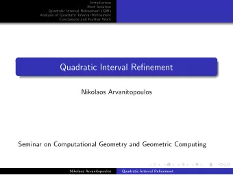 Quadratic Interval Refinement  Nikolaos Arvanitopoulos  Seminar on Computational Geometry and