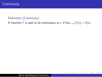 Continuity  Definition (Continuity) A function f is said to be continuous at c if lim x  c f ( x