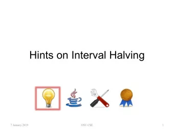 Hints on Interval Halving  7 January 2019  OSU CSE  1  The Guessing Game   Rules:  You are