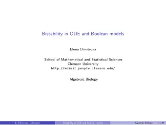 Bistability in ODE and Boolean models  Elena Dimitrova  School of Mathematical and Statistical