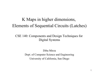 K Maps in higher dimensions,  Elements of Sequential Circuits (Latches)  CSE 140: Components and