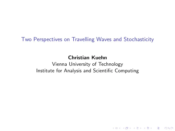 two perspectives on travelling waves and stochasticity