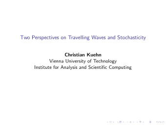 Two Perspectives on Travelling Waves and Stochasticity  Christian Kuehn  Vienna University of