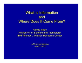 What Is Information  and  Where Does It Come From?  Randy Isaac  Retired VP of Science and
