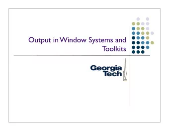 Output in Window Systems and  Toolkits  Interactive System Layers  Interactive Application  Toolkit