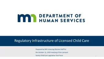 Regulatory Infrastructure of Licensed Child Care  Prepared by DHS Licensing Division Staff for  the