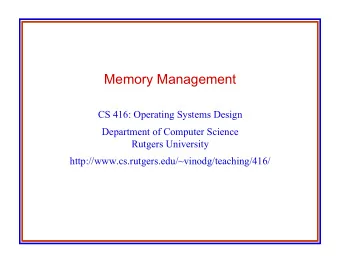Memory Management  CS 416: Operating Systems Design  Department of Computer Science  Rutgers