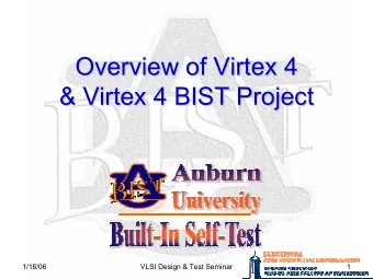 Overview of Virtex  Virtex 4  4  Overview of  &amp; Virtex  Virtex 4 BIST Project  4 BIST Project