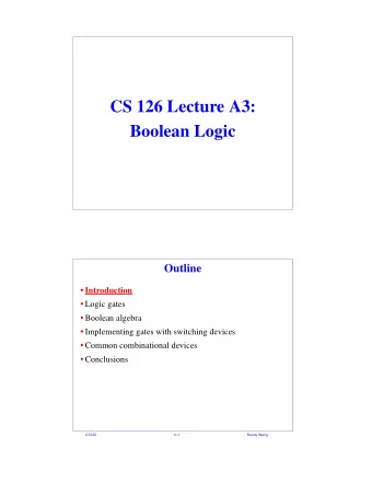 CS 126 Lecture A3:  Boolean Logic  Outline  Introduction  Logic gates  Boolean algebra