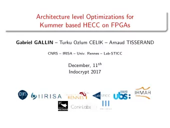 Architecture level Optimizations for  Kummer based HECC on FPGAs Gabriel GALLIN  Turku Ozlum