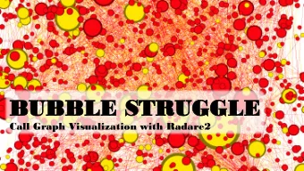 BUBBLE STR  UBBLE STRUGGLE  UGGLE  Call Graph Visualization with Radare2  Marion Marschalek