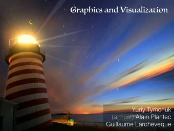 Graphics and Visualization  Yuriy Tymchuk  (almost) Alain Plantec  Guillaume Larcheveque  What are