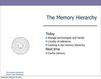 The Memory Hierarchy  Today  Storage technologies and trends  Locality of reference