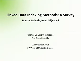 Linked Data Indexing Methods: A Survey  Martin Svoboda, Irena Mlnkov  Charles University in