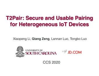 T2Pair: Secure and Usable Pairing  for Heterogeneous IoT Devices Xiaopeng Li, Qiang Zeng , Lannan