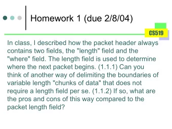 Homework 1 (due 2/8/04)  CS519  In class, I described how the packet header always  contains two