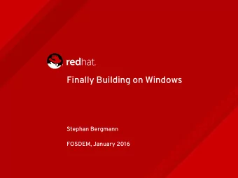 Finally Building on Windows  Stephan Bergmann  FOSDEM, January 2016  Nothing frightens me more