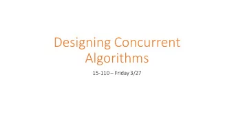 Designing Concurrent  Algorithms 15-110  Friday 3/27  Learning Goals  Recognize certain