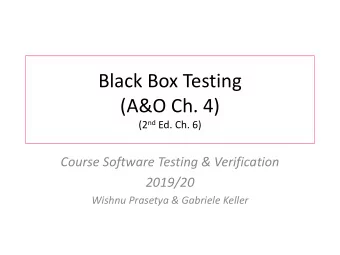 Black Box Testing  (A&amp;O Ch. 4) (2 nd Ed. Ch. 6)  Course Software Testing &amp; Verification