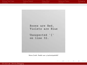 Writing Test Cases  Getting Started  Using JUnit  Advanced Topics  Debugging  Meme Credit: Reddit