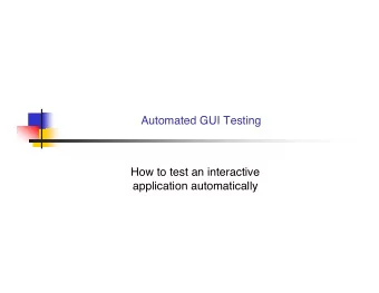 Automated GUI Testing  How to test an interactive  application automatically  Some GUI facts