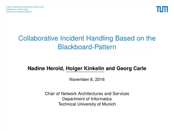 Collaborative Incident Handling Based on the  Blackboard-Pattern  Nadine Herold, Holger Kinkelin