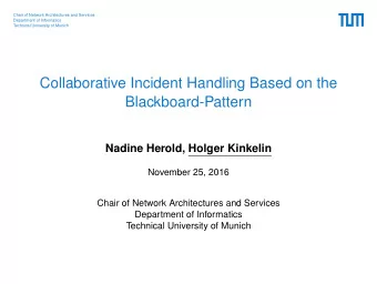 Collaborative Incident Handling Based on the  Blackboard-Pattern  Nadine Herold, Holger Kinkelin