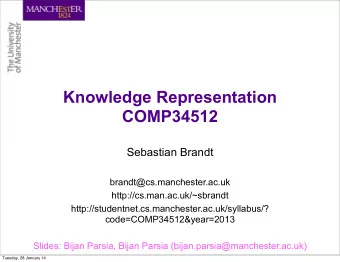 Knowledge Representation  COMP34512  Sebastian Brandt  brandt@cs.manchester.ac.uk