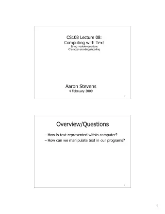 Overview/Questions   How is text represented within computer?   How can we manipulate text in