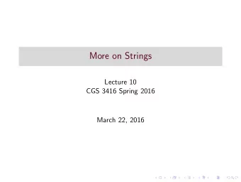 More on Strings  Lecture 10  CGS 3416 Spring 2016  March 22, 2016  What we know so far  In Java,