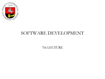 SOFTWARE DEVELOPMENT  7th LECTURE  Reminder  Deadline  next week (week 8)  So far things
