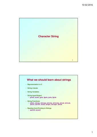Character String  1  What we should learn about strings  Representation in C  String Literals