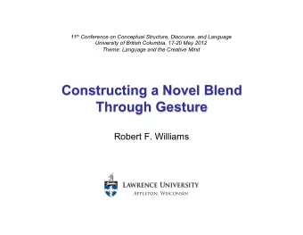 Constructing a Novel Blend  Through Gesture  Robert F. Williams  Appleton, Wisconsin  Introduction
